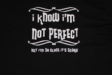 Load image into Gallery viewer, I Know I&#39;m Not Perfect But... Graphic Tees
