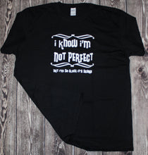 Load image into Gallery viewer, I Know I&#39;m Not Perfect But... Graphic Tees
